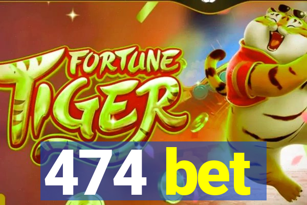 474 bet